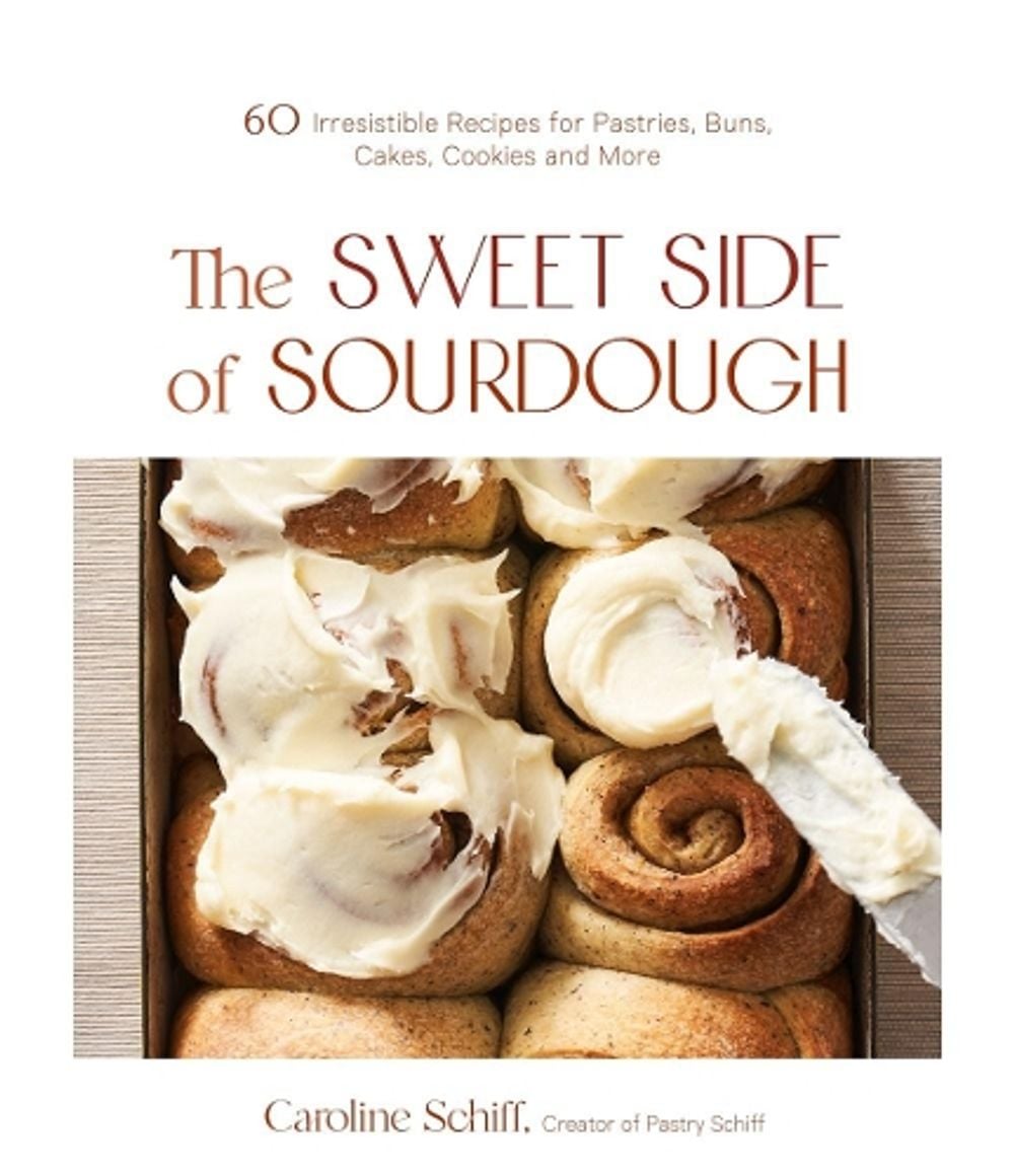 The Sweet Side of Sourdough: 60 Irresistible Recipes for Pastries, Buns, Cakes, Cookies and More by Caroline Schiff - ISBN: 9781645674221
