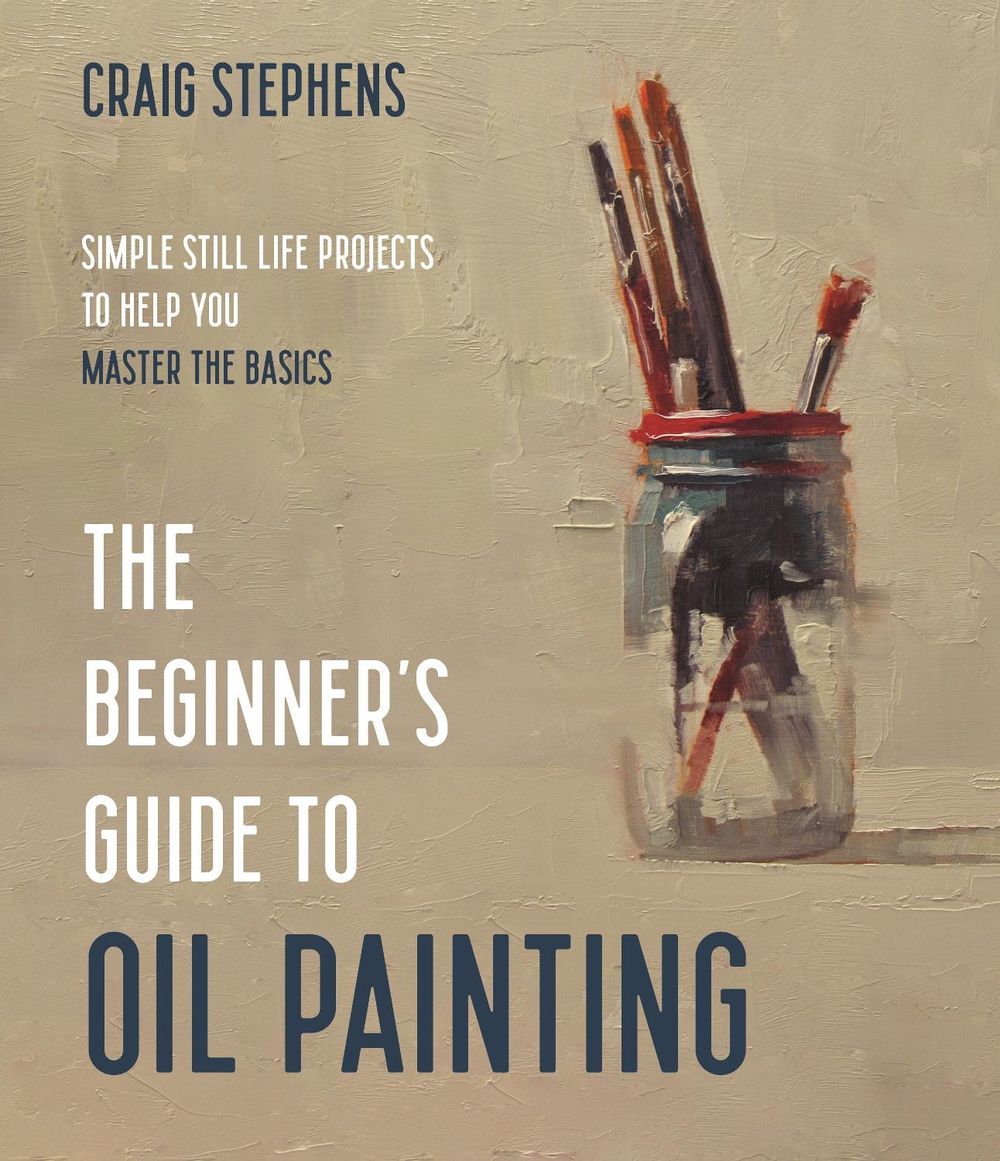 The Beginner’s Guide to Oil Painting by Craig Stephens - ISBN: 9781645674948