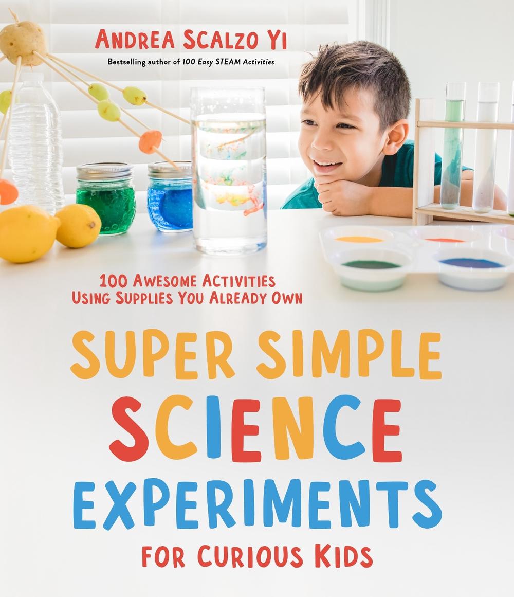 Super Simple Science Experiments for Curious Kids by Andrea Scalzo Yi - ISBN: 9781645675716