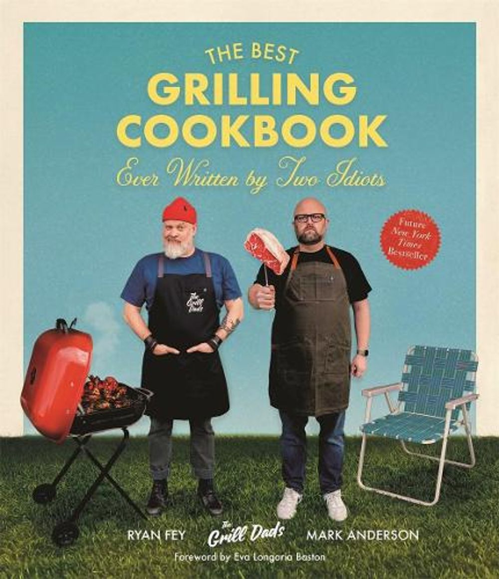 The Best Grilling Cookbook Ever Written by Two Idiots by Mark Anderson - ISBN: 9781645676065