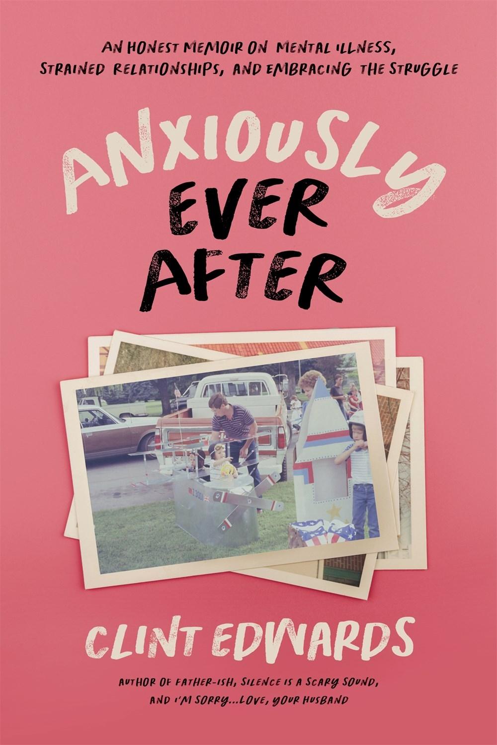 Anxiously Ever After by Clint Edwards - ISBN: 9781645676249