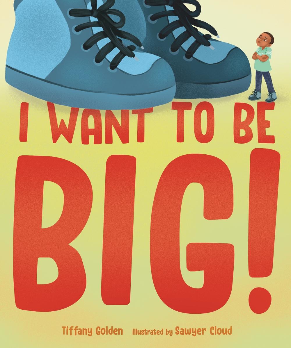 I Want to Be Big! by Tiffany Golden - ISBN: 9781645676300