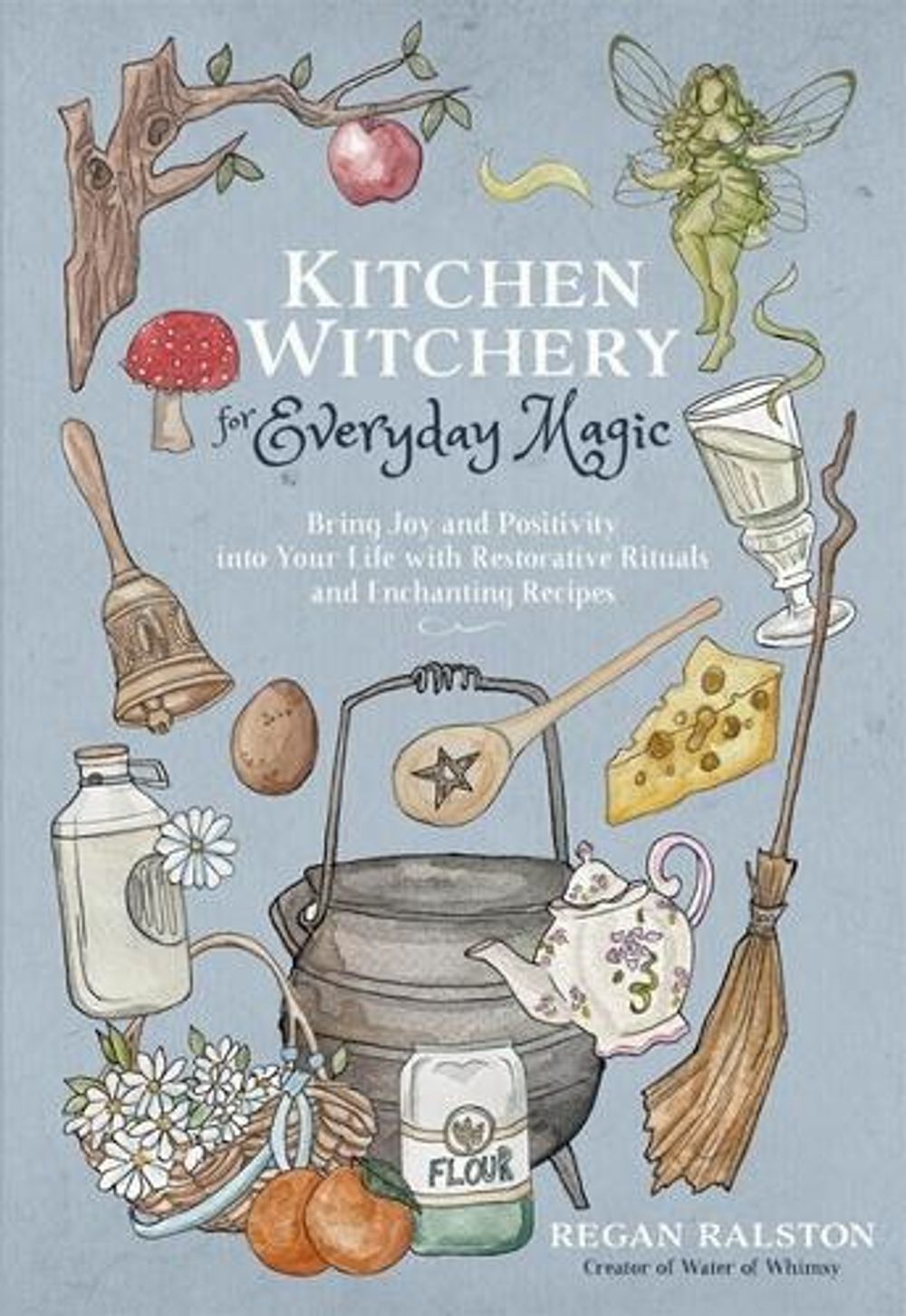 Kitchen Witchery for Everyday Magic by Regan Ralston - ISBN: 9781645679035