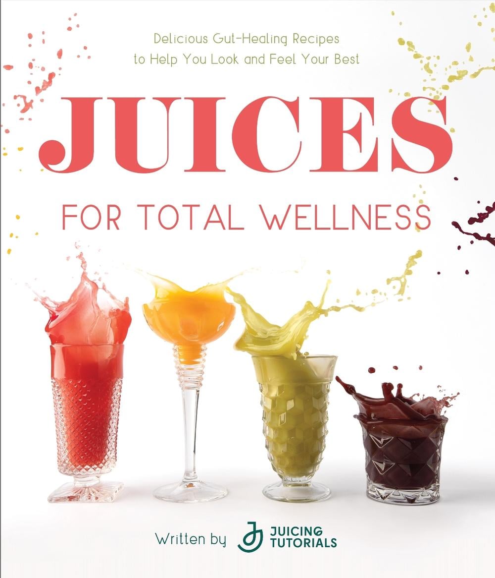 Juices for Total Wellness by Juicing Tutorials - ISBN: 9781645679738