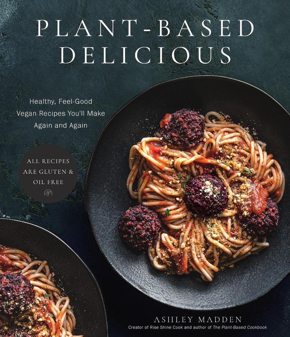 Plant-Based Delicious by Ashley Madden - ISBN: 9781645679820