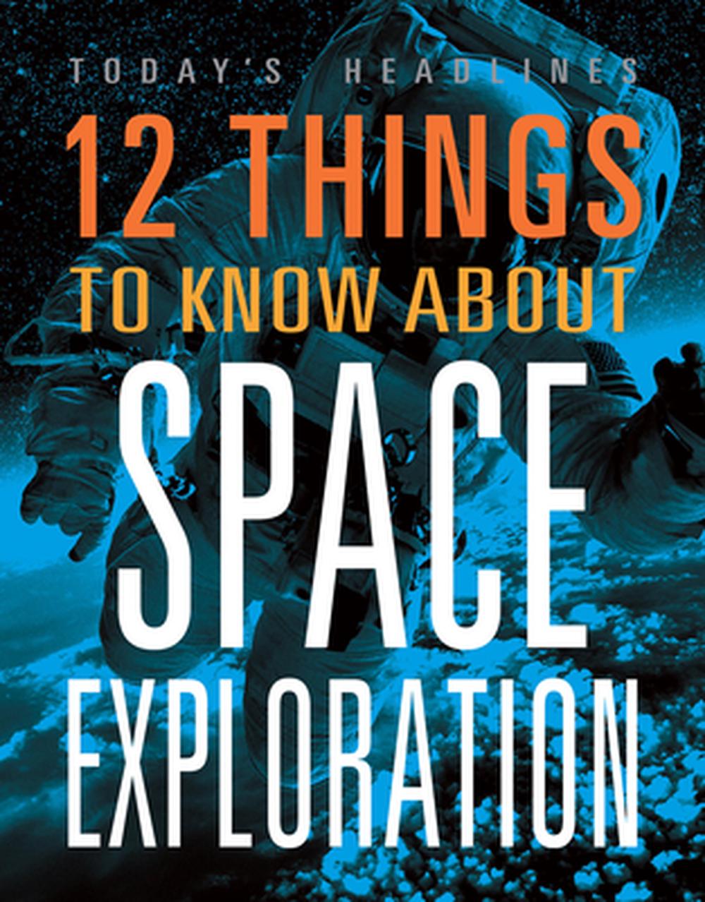 12 Things to Know about Space Exploration by Vicki Hayes, Paperback ...