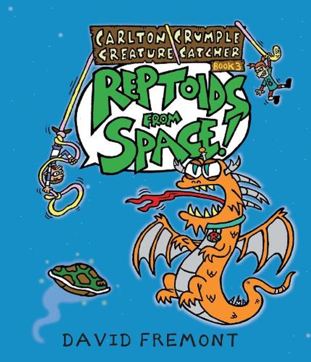 Cover of Carlton Crumple Creature Catcher 3: Reptoids from Space!