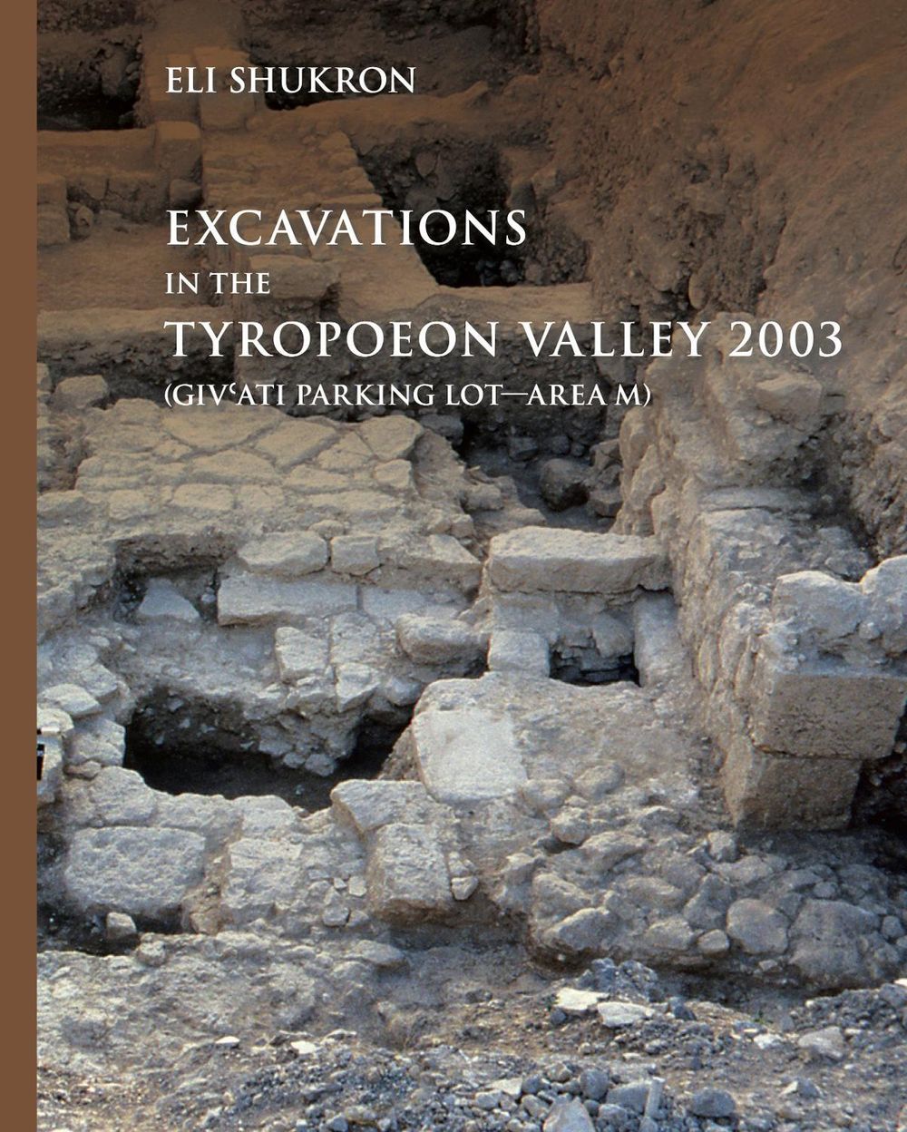 Excavations in the Tyropoeon Valley 2003 (Giv’ati Parking Lot—Area M) by Eli Shukron - ISBN: 9781646023837