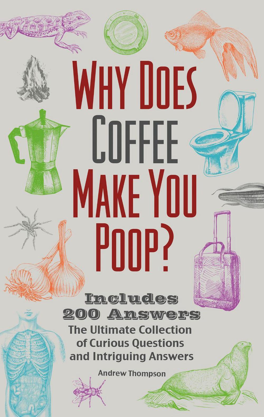 Why Does Coffee Make You Poop?, 9781646045570