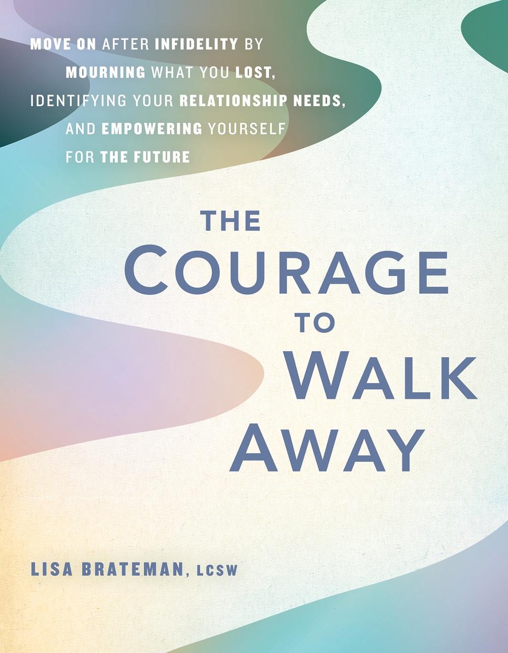 The Courage to Walk Away by Lisa Brateman - ISBN: 9781646045587