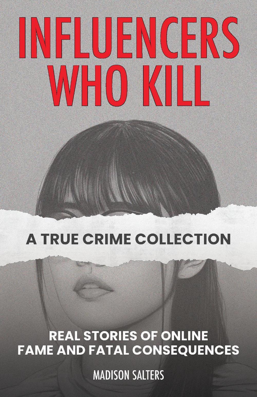 Influencers Who Kill: A True Crime Collection by Madison Salters - ISBN: 9781646048052