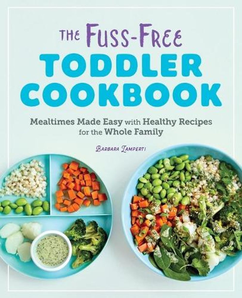 The Fuss-Free Toddler Cookbook by Barbara Lamperti - ISBN: 9781646110056