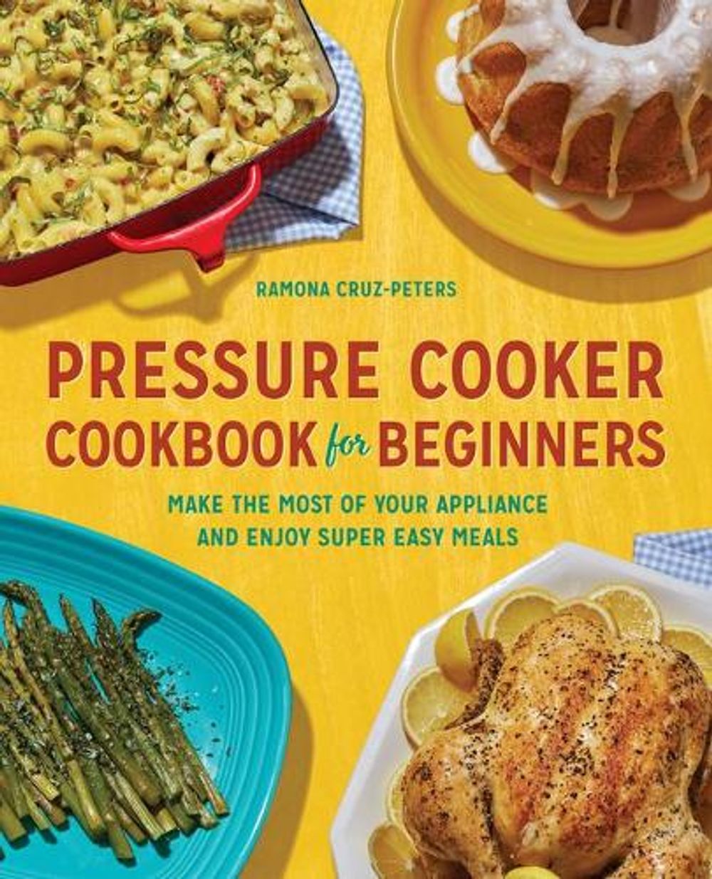 Pressure Cooker Cookbook for Beginners by Ramona Cruz-Peters - ISBN: 9781646110155