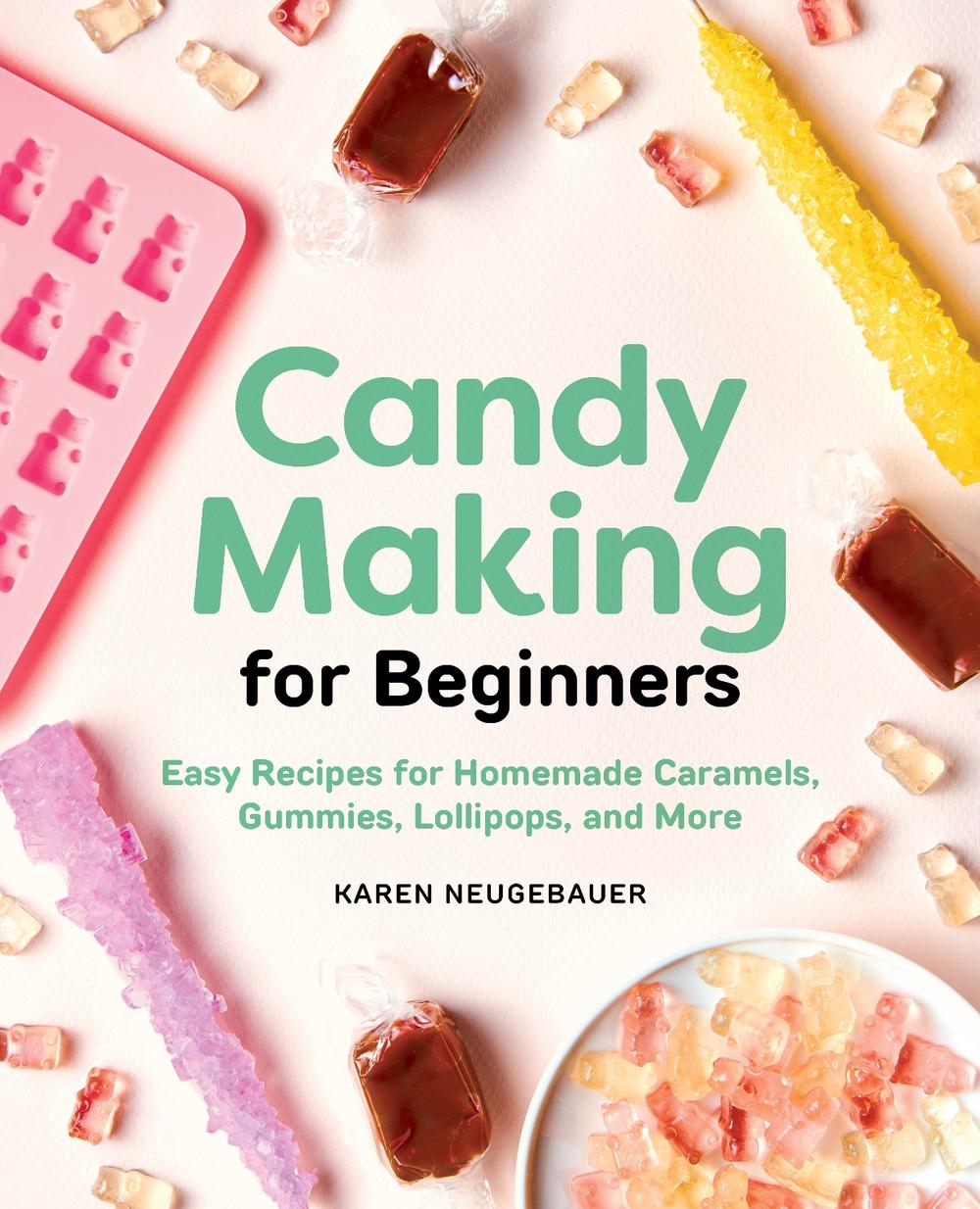 Candy Making for Beginners by Karen Neugebauer - ISBN: 9781646110407