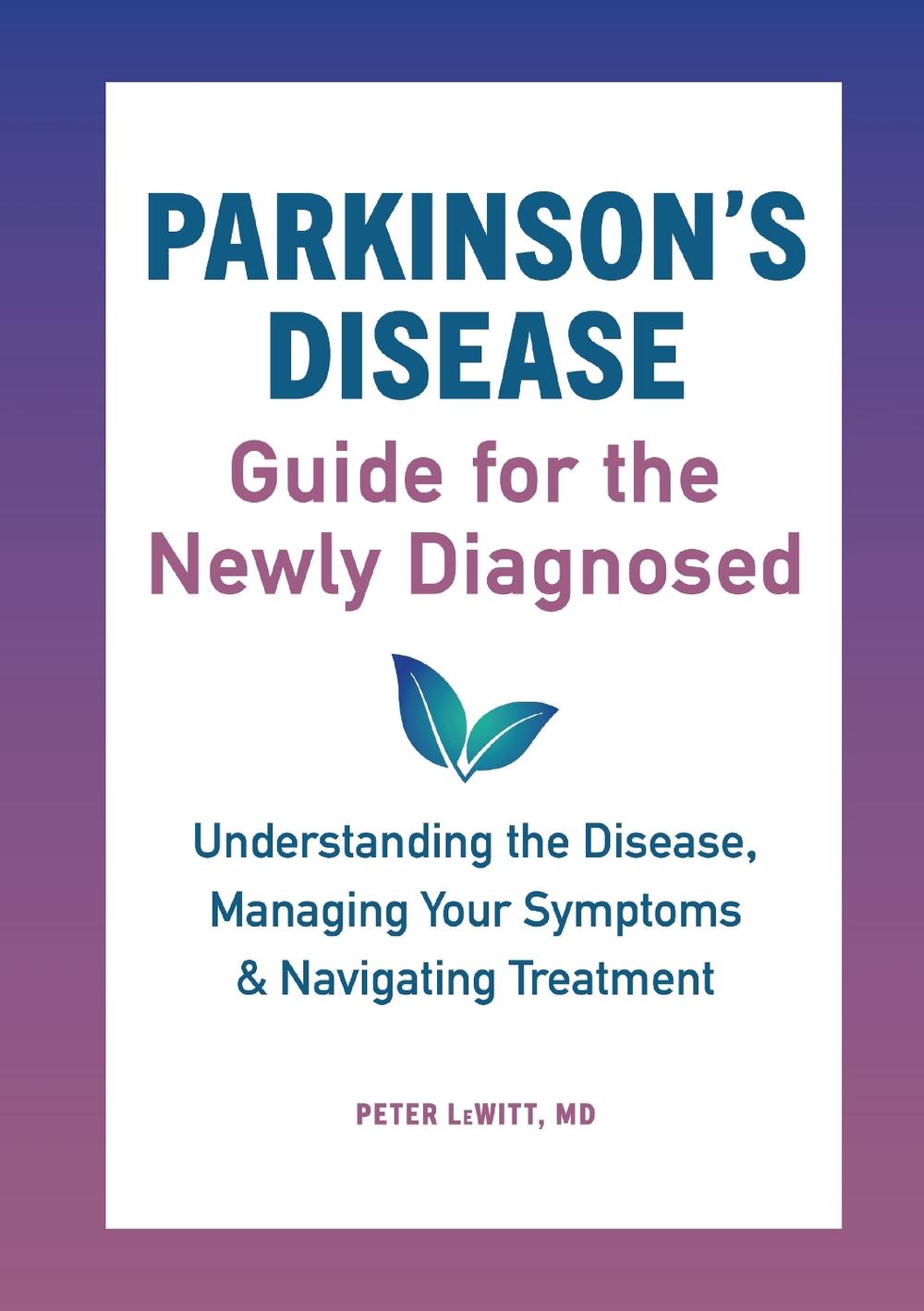 Parkinson's Disease Guide for the Newly Diagnosed by Peter LeWitt MD - ISBN: 9781646110445