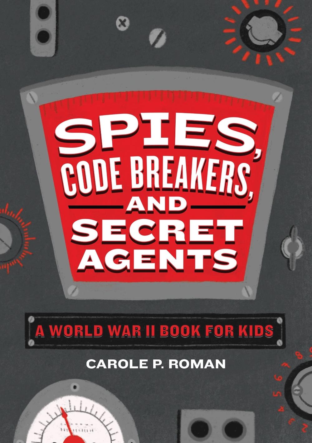 Spies, Code Breakers, and Secret Agents by Carole Roman - ISBN: 9781646111015