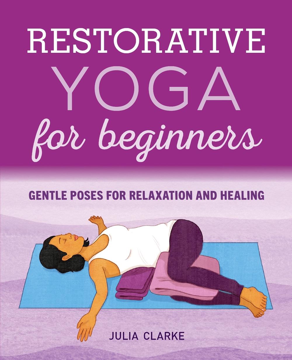 Restorative Yoga for Beginners by Julia Clarke - ISBN: 9781646111848