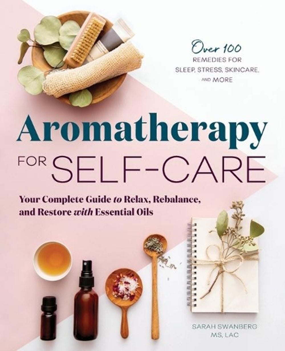 Aromatherapy for Self-Care by Sarah Swanberg MS LAc - ISBN: 9781646112210