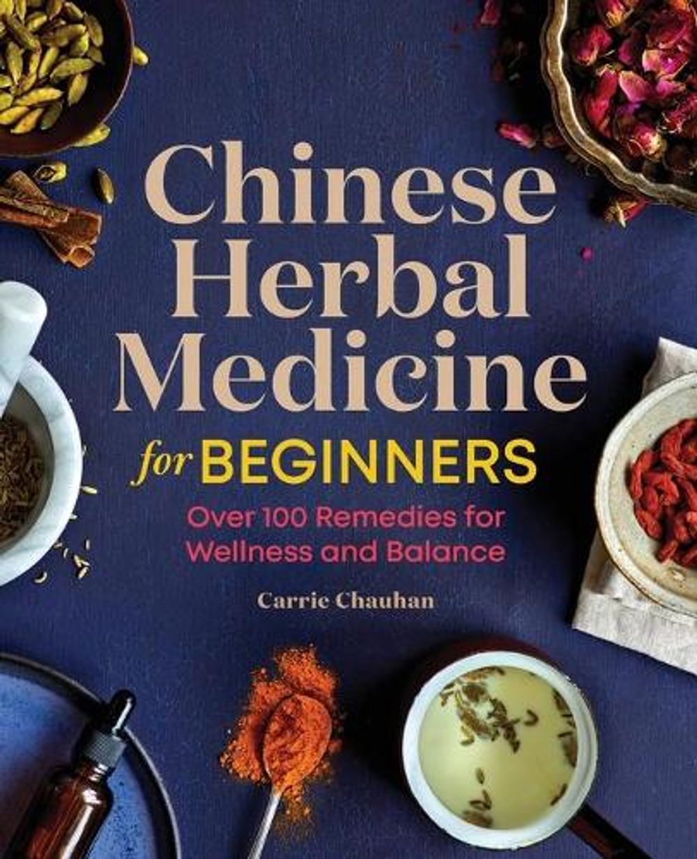 Chinese Herbal Medicine for Beginners by Carrie Chauhan - ISBN: 9781646114139