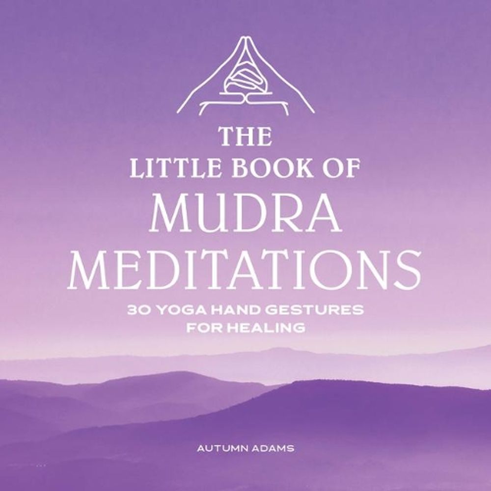 The Little Book of Mudra Meditations by Autumn Adams - ISBN: 9781646114900