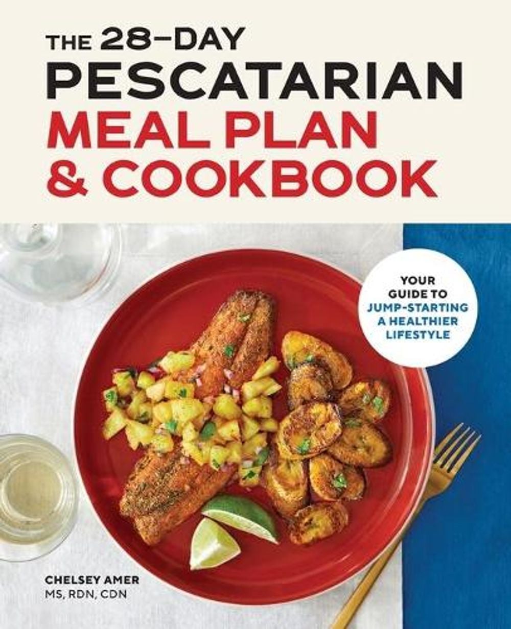 The 28-Day Pescatarian Meal Plan & Cookbook by Chelsey Amer MS, RDN, CDN - ISBN: 9781646114962