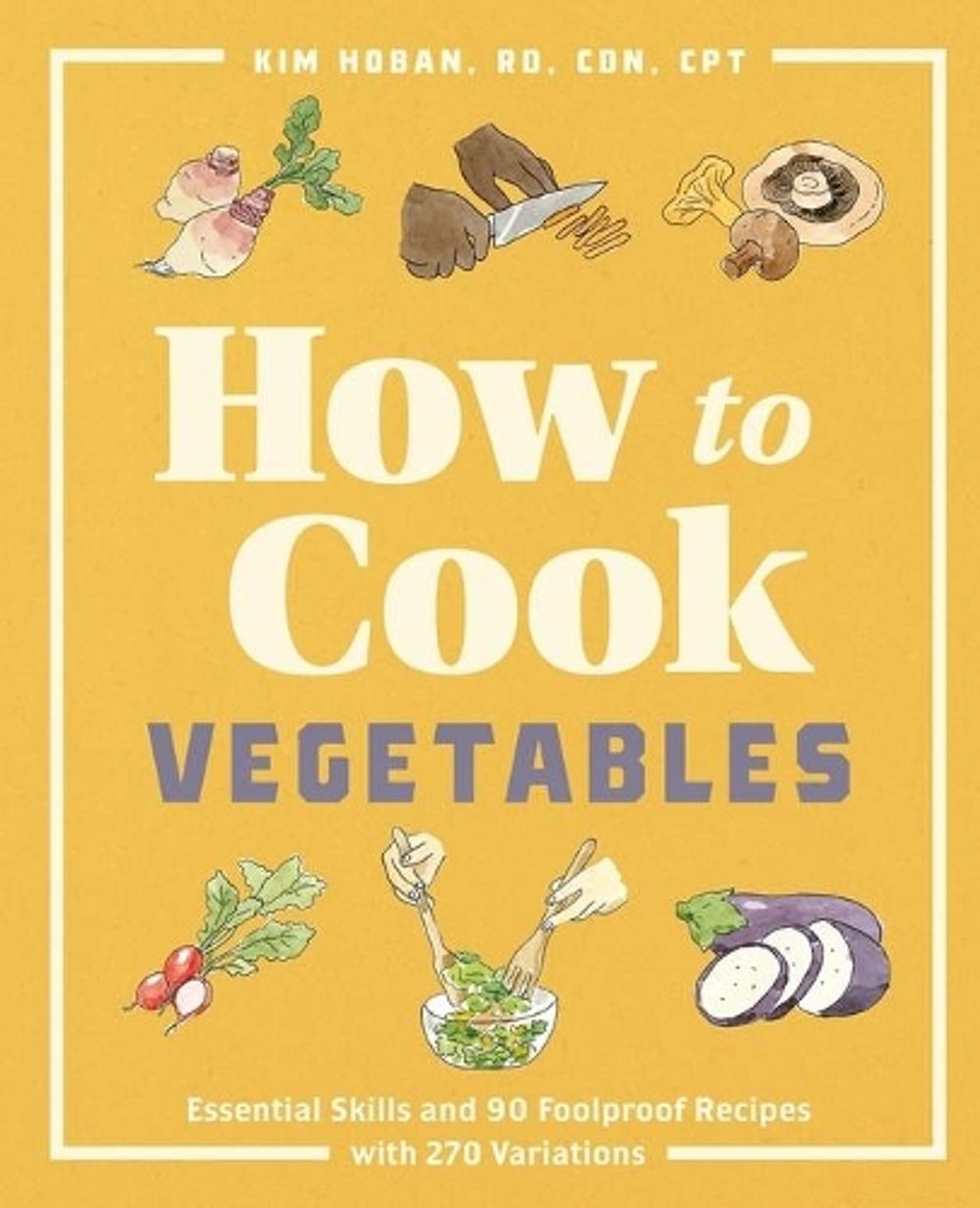 How to Cook Vegetables by Kim Hoban RD, CDN, CPT - ISBN: 9781646115587