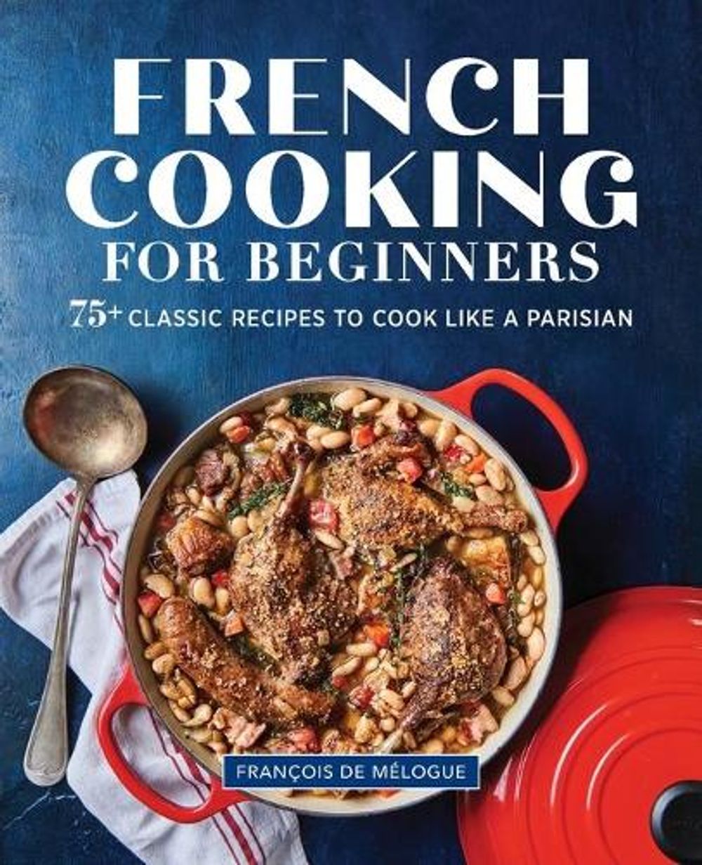 French Cooking for Beginners by François de Mélogue - ISBN: 9781646115891