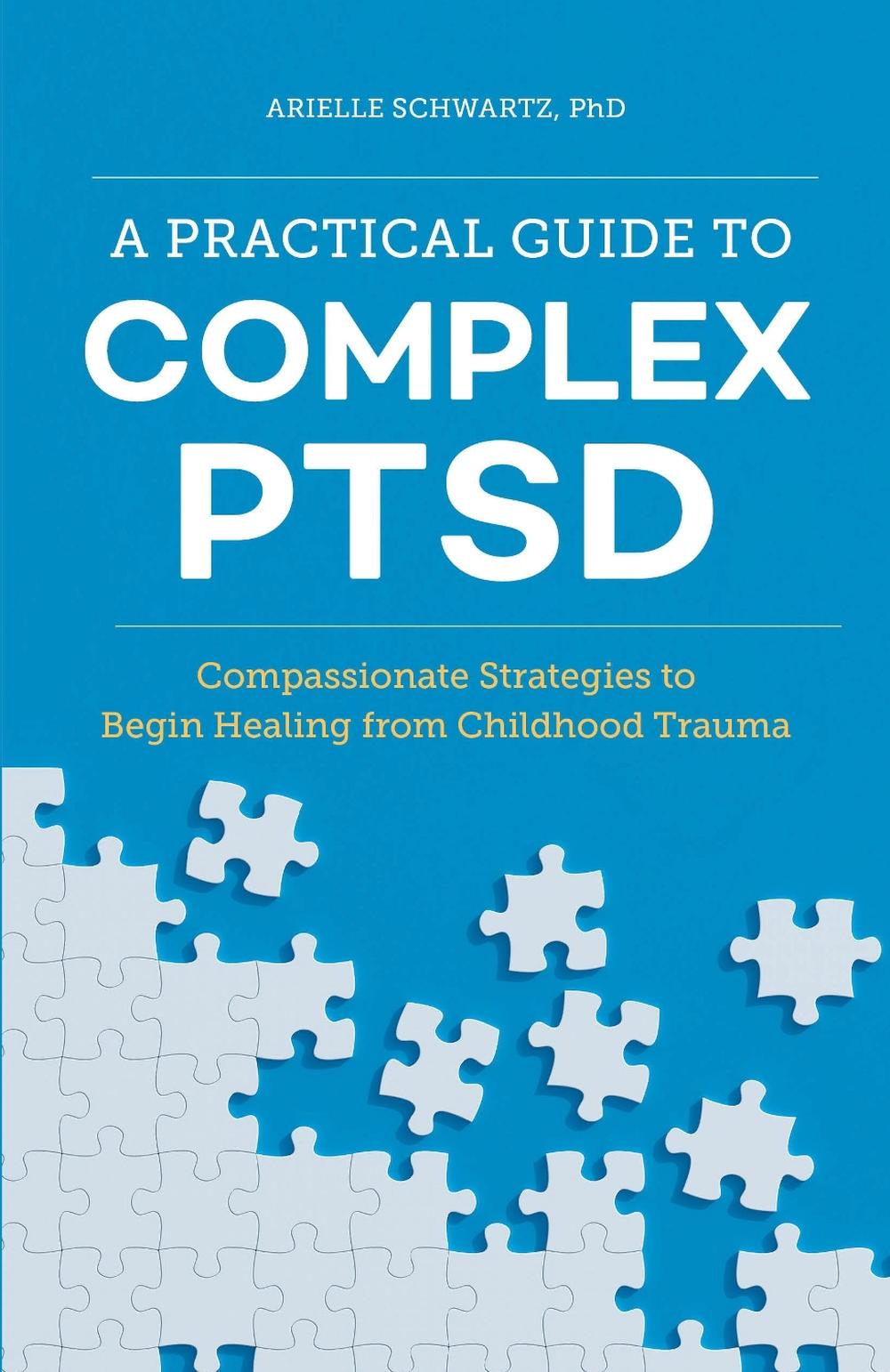 A Practical Guide to Complex PTSD by Arielle Schwartz - ISBN: 9781646116140