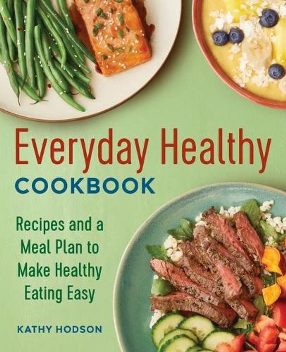 Everyday Healthy Cookbook by Kathy Hodson - ISBN: 9781646116546