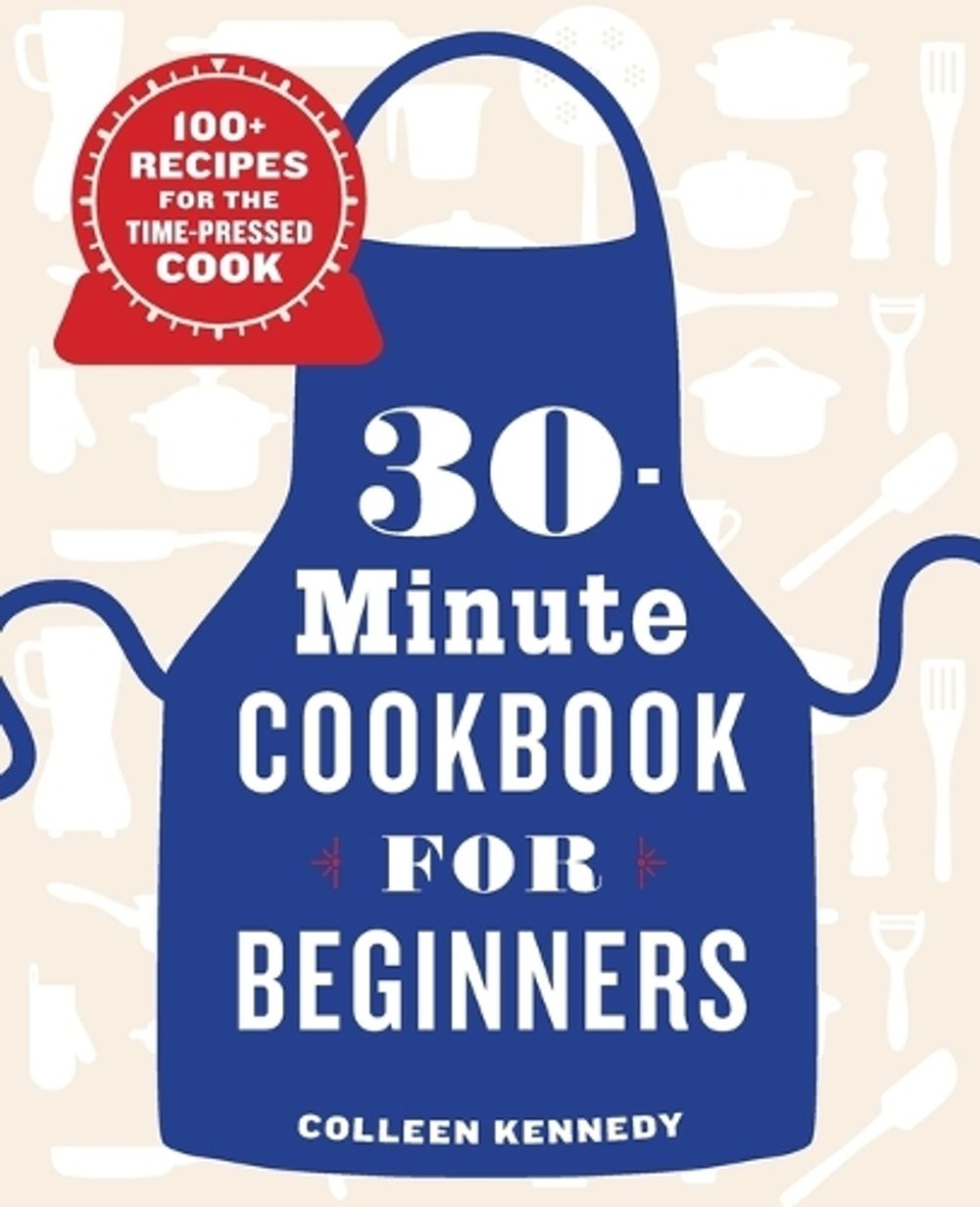 30-Minute Cookbook for Beginners by Colleen Kennedy - ISBN: 9781646116997