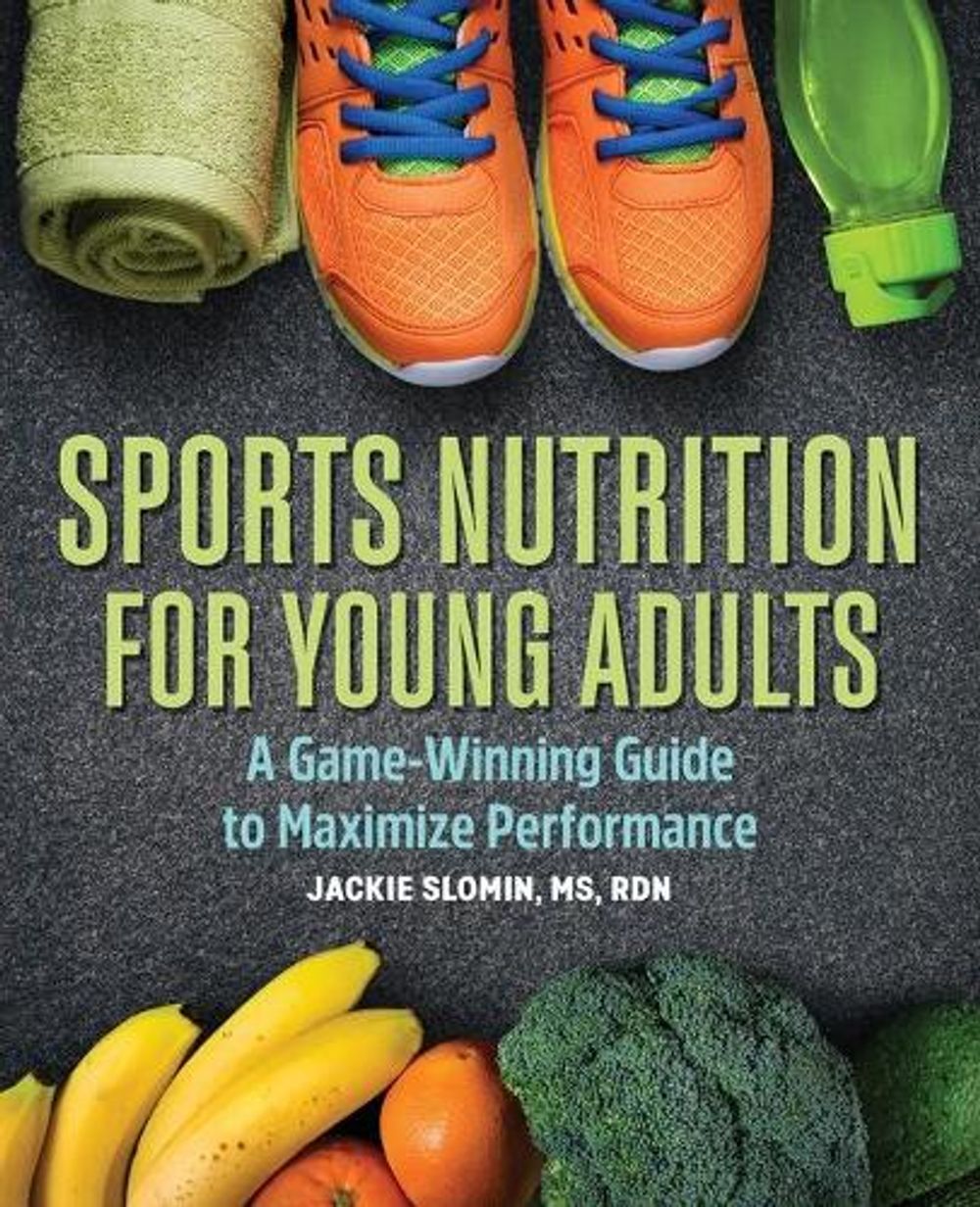 Sports Nutrition for Young Adults by Jackie Slomin MS, RDN - ISBN: 9781646117093