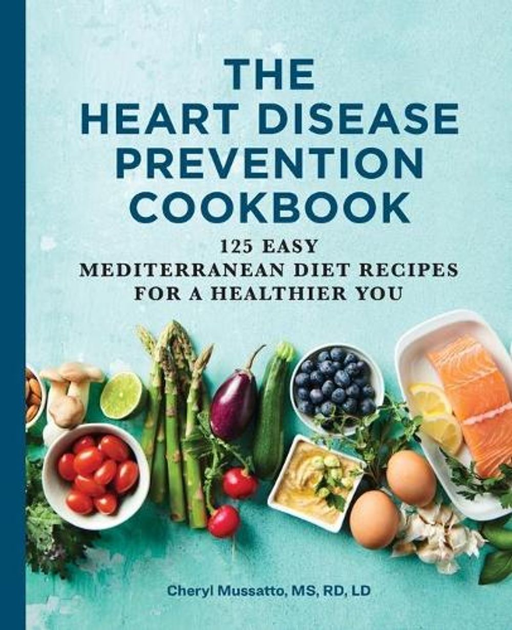 The Heart Disease Prevention Cookbook by Cheryl Mussatto MS, RD, LD - ISBN: 9781646117291