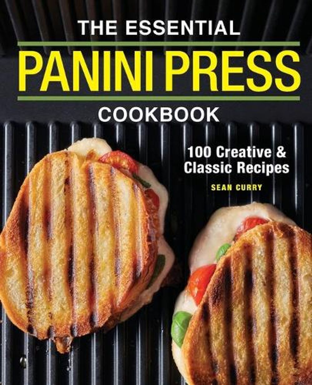 The Essential Panini Press Cookbook by Sean Curry - ISBN: 9781646117338