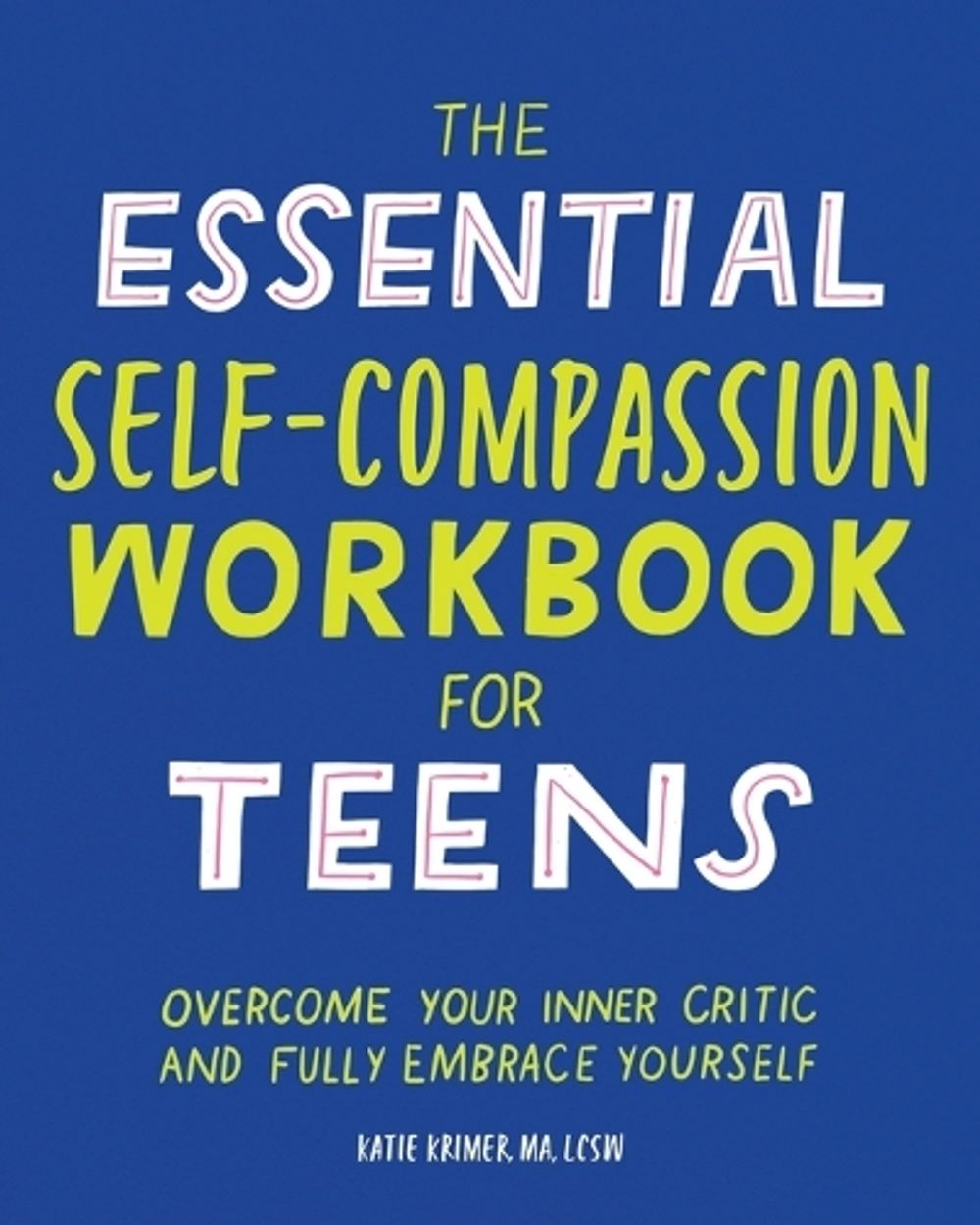The Essential Self Compassion Workbook for Teens by Katie Krimer MA, LCSW - ISBN: 9781646117772