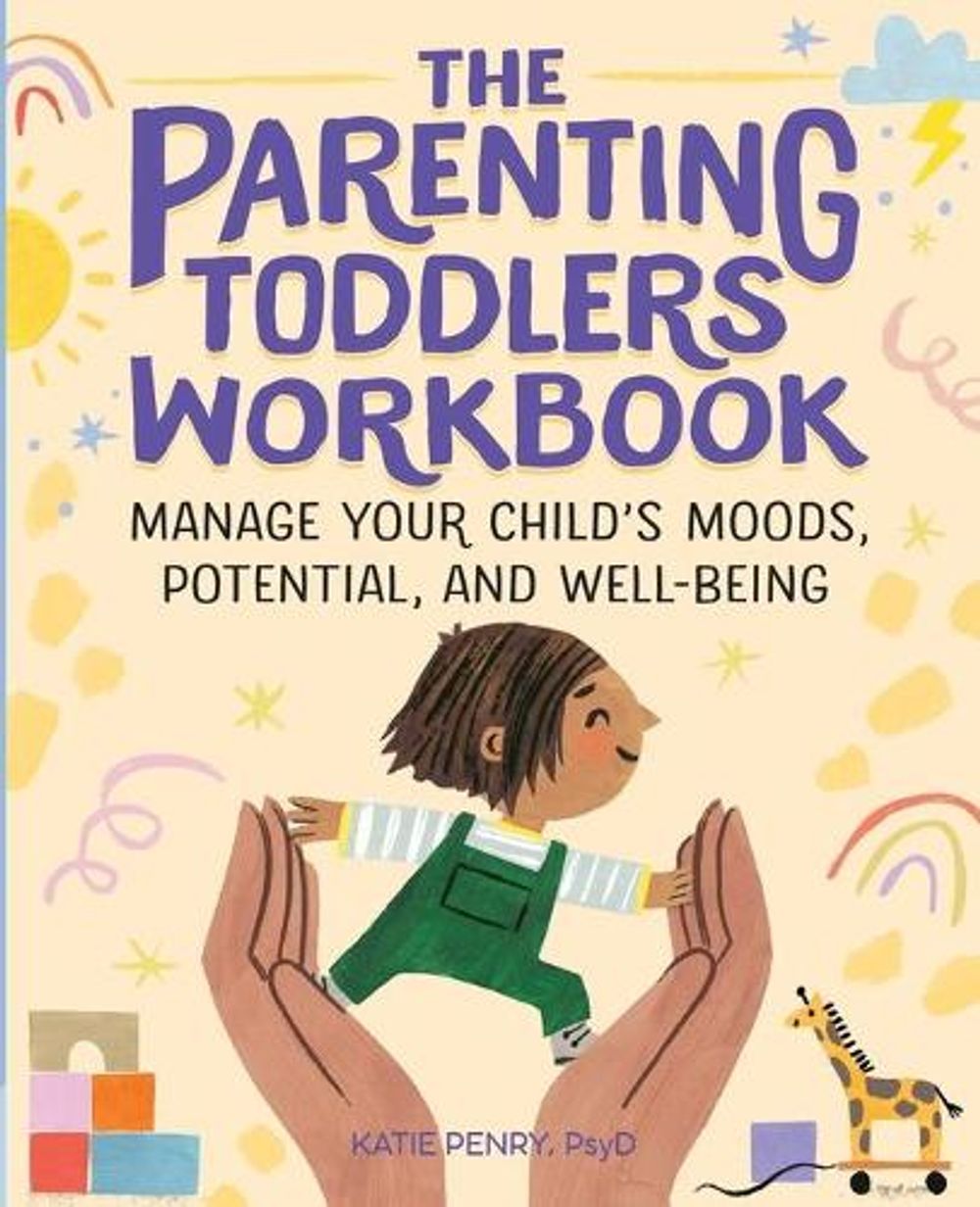 The Parenting Toddlers Workbook by Katie Penry PsyD - ISBN: 9781646118496