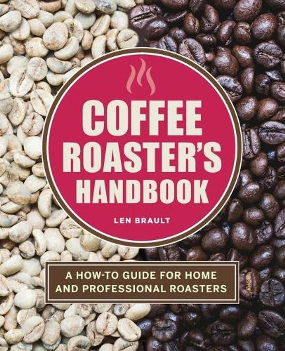 Coffee Roaster's Handbook by Len Brault - ISBN: 9781646118571