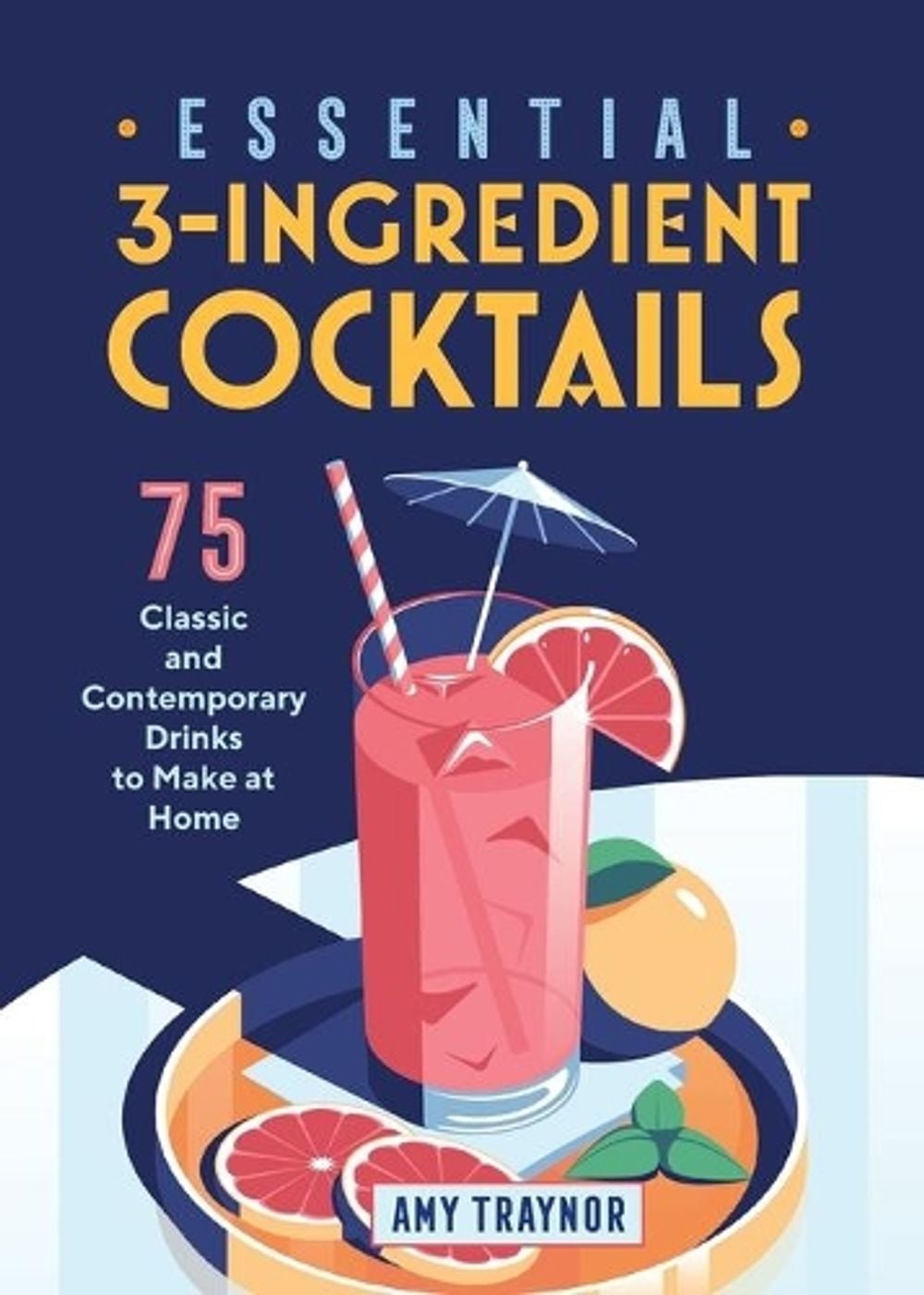 Essential 3-Ingredient Cocktails by Amy Traynor - ISBN: 9781646118595