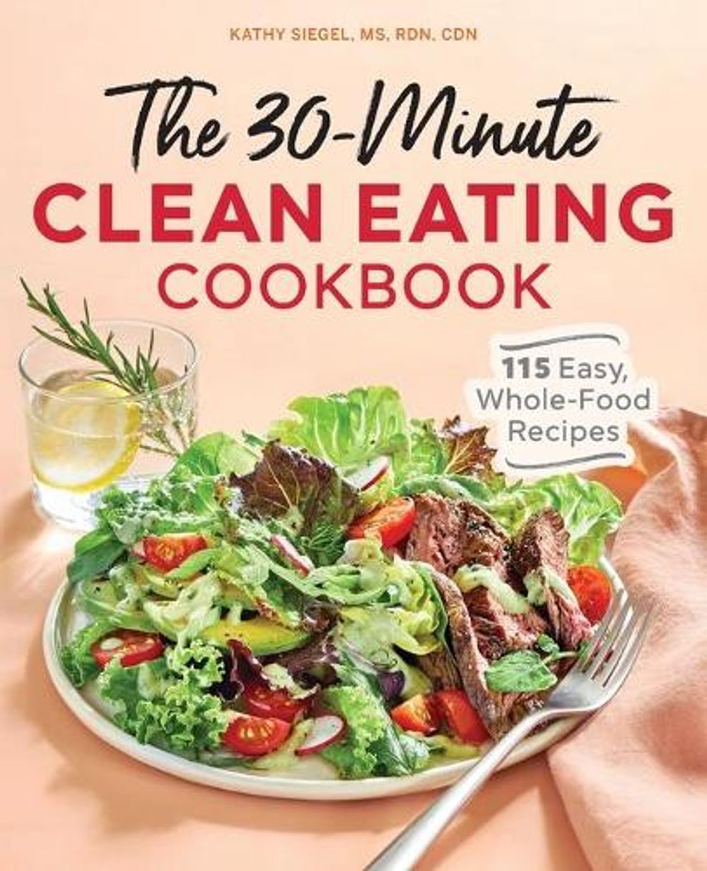 The 30-Minute Clean Eating Cookbook by Kathy Siegel MS, RDN, CDN - ISBN: 9781646118861