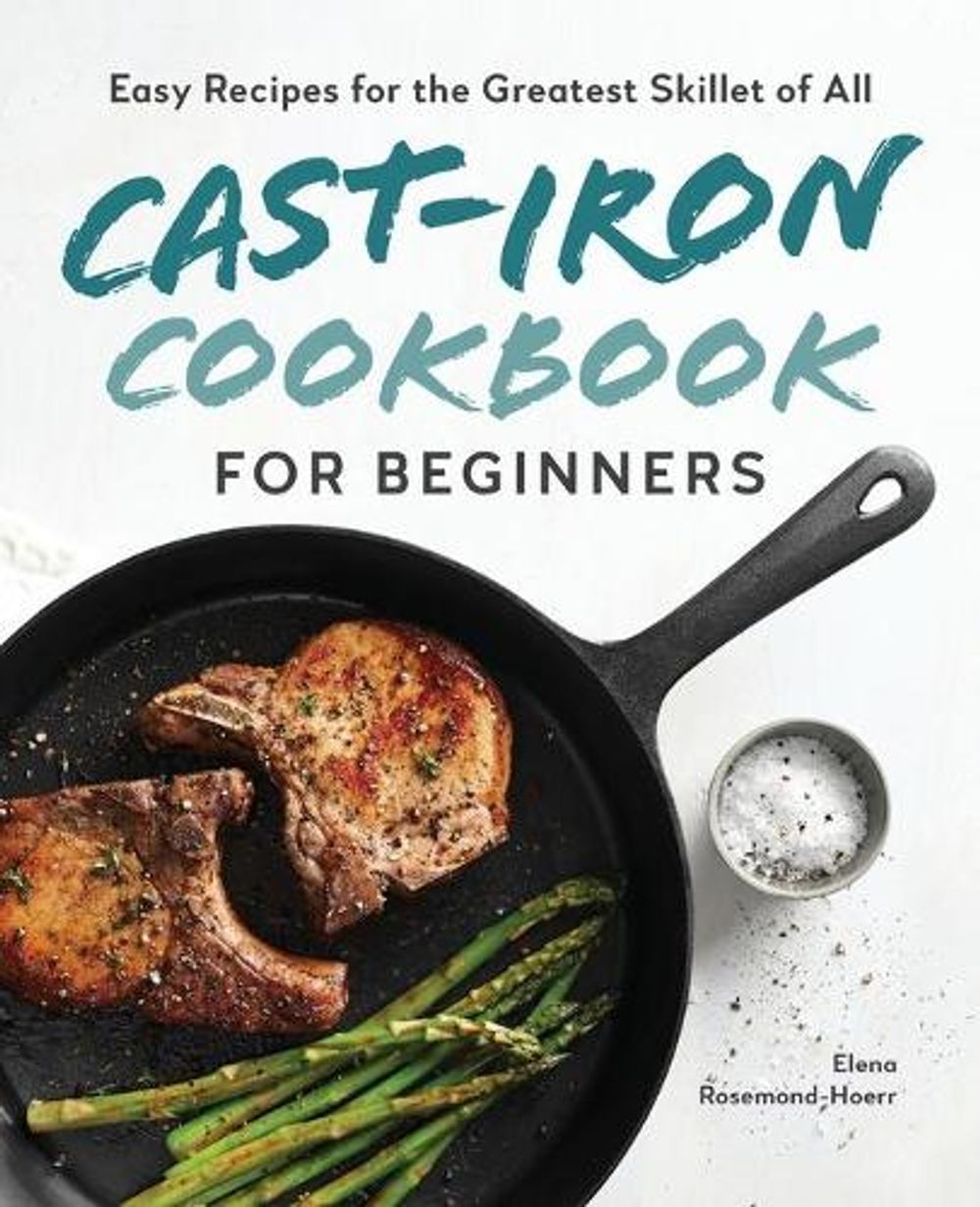 Cast-Iron Cookbook for Beginners by Elena Rosemond-Hoerr - ISBN: 9781646118960