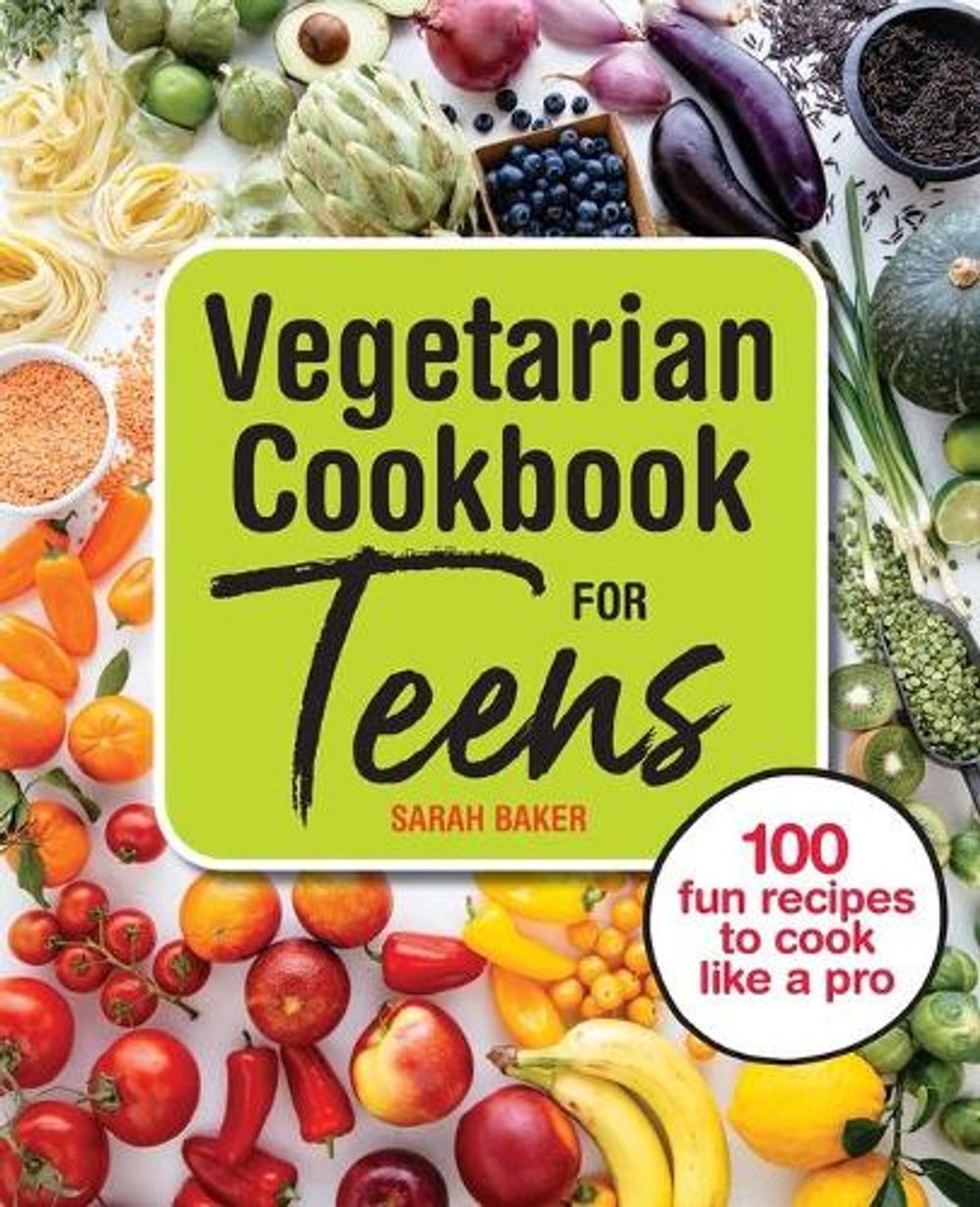 Vegetarian Cookbook for Teens by Sarah Baker - ISBN: 9781646119035