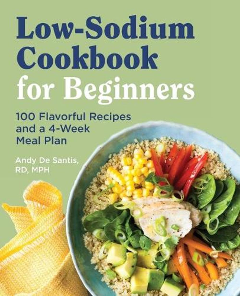 Low Sodium Cookbook for Beginners by Andy De Santis RD, MPH - ISBN: 9781646119158