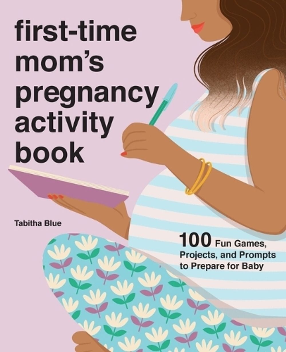 First-Time Mom's Pregnancy Activity Book by Tabitha Blue - ISBN: 9781646119486