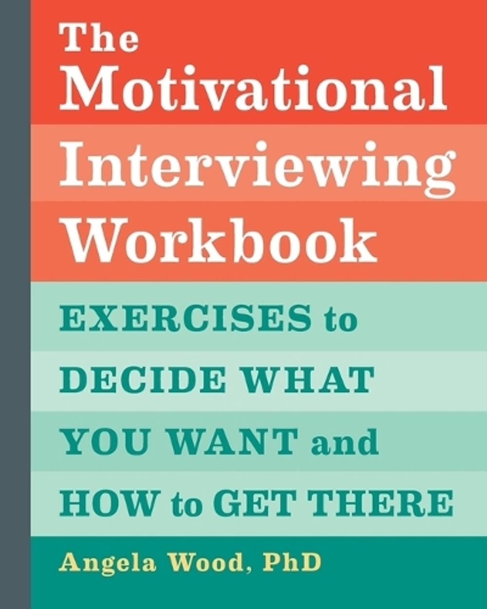 The Motivational Interviewing Workbook by Angela Wood PhD - ISBN: 9781646119721