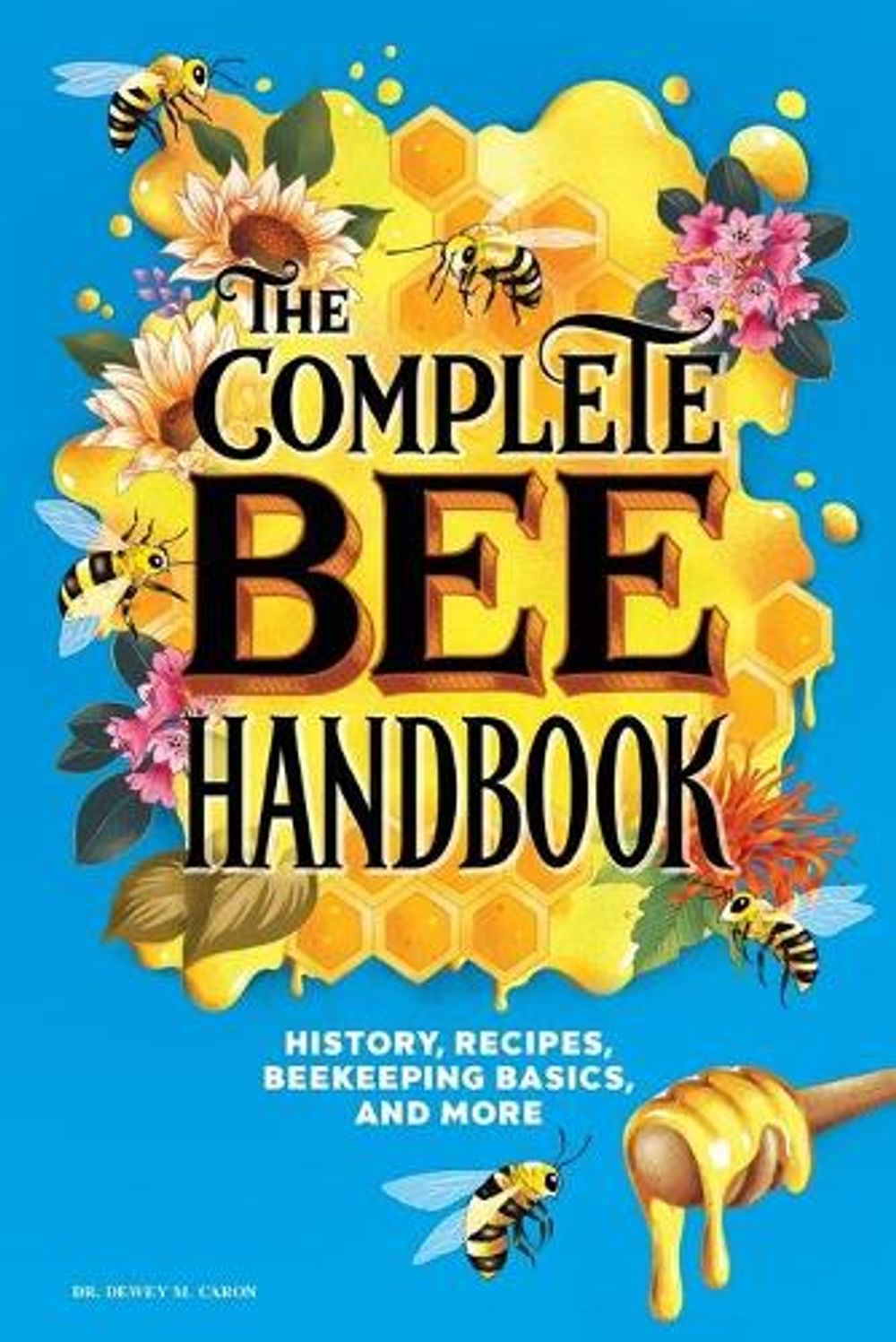 The Complete Bee Handbook by Dr. Dewey M. Caron - ISBN: 9781646119875