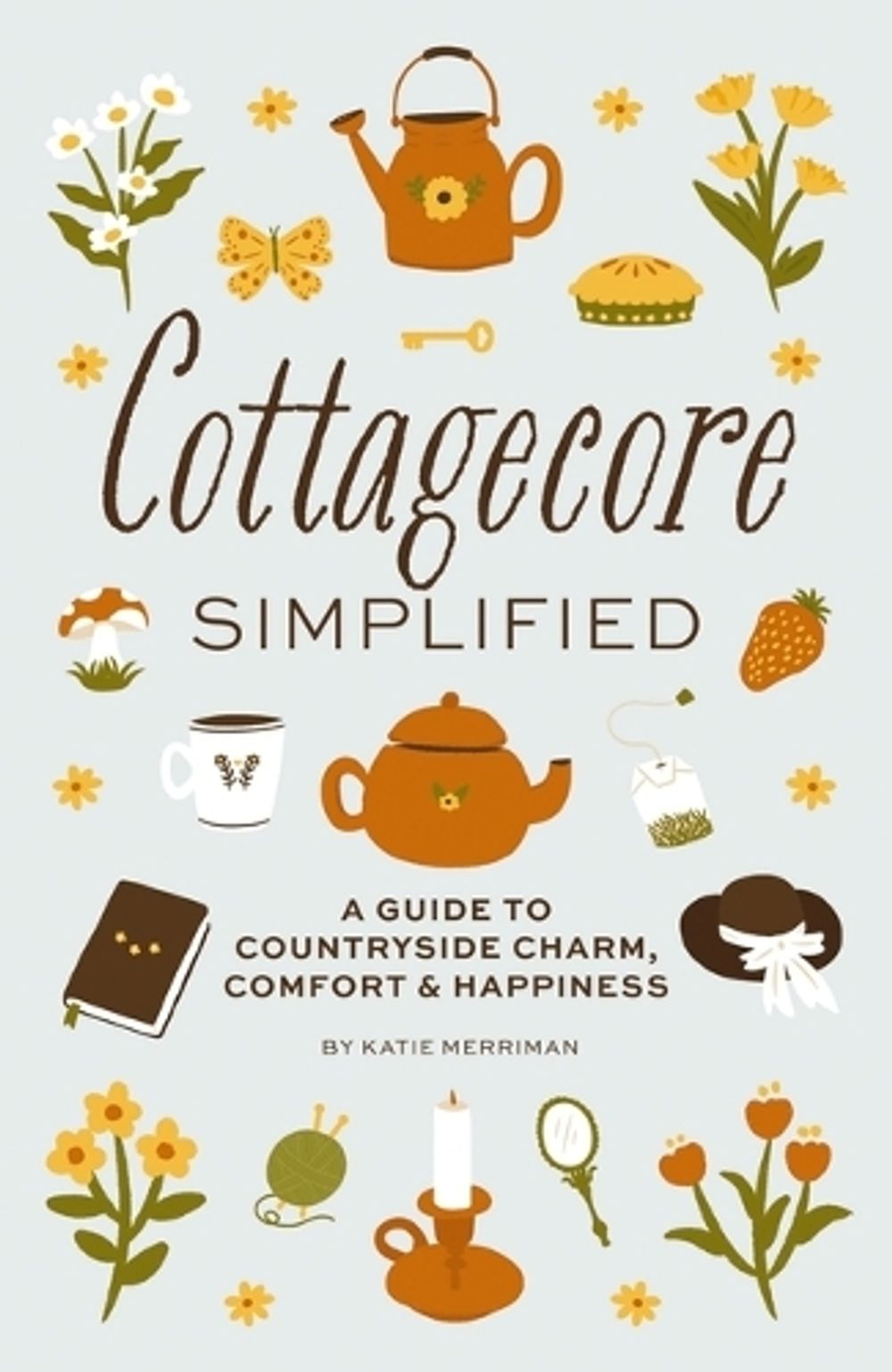 Cottagecore Simplified by Katie Merriman - ISBN: 9781646434312
