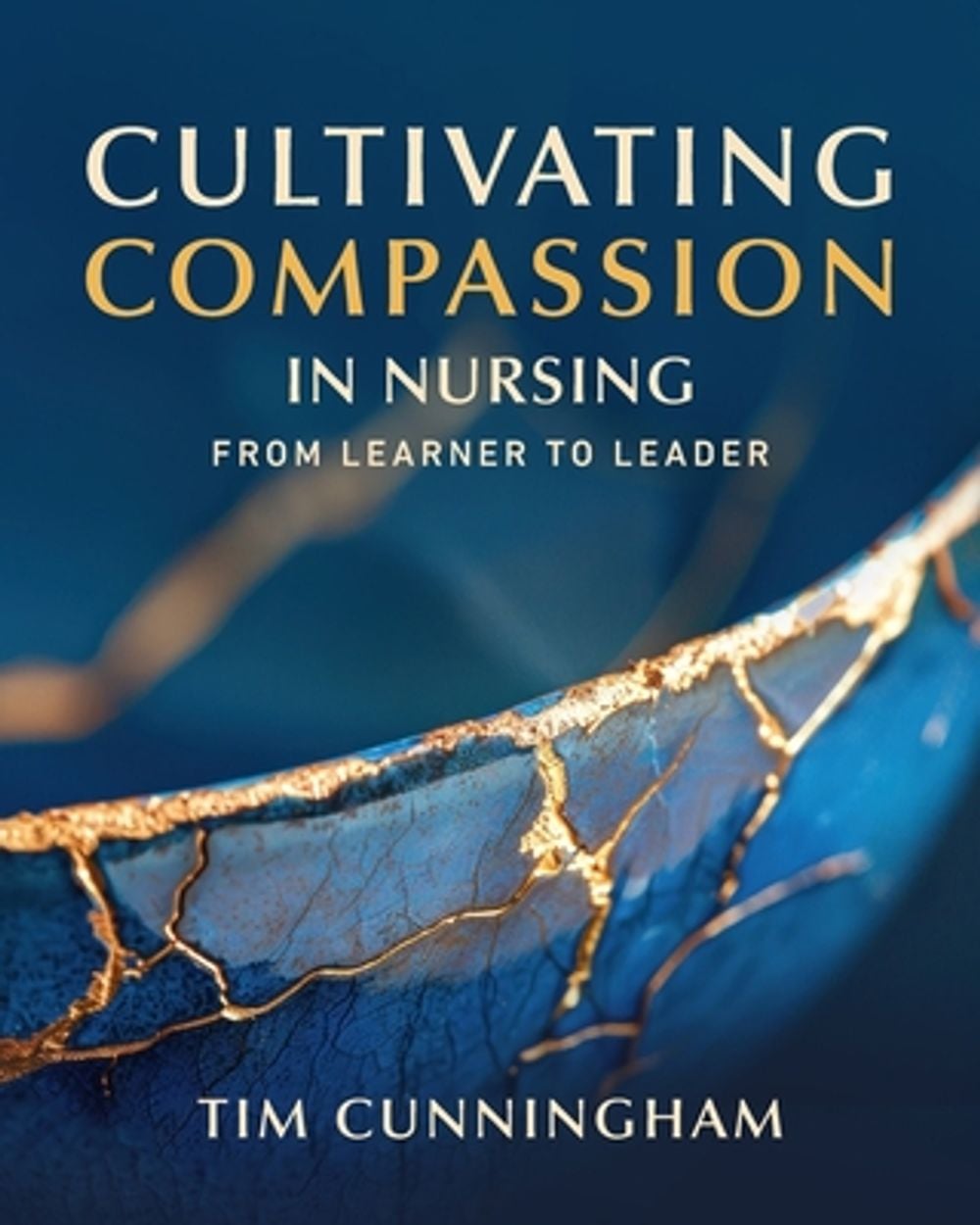 Cultivating Compassion in Nursing by Tim Cunningham - ISBN: 9781646482559