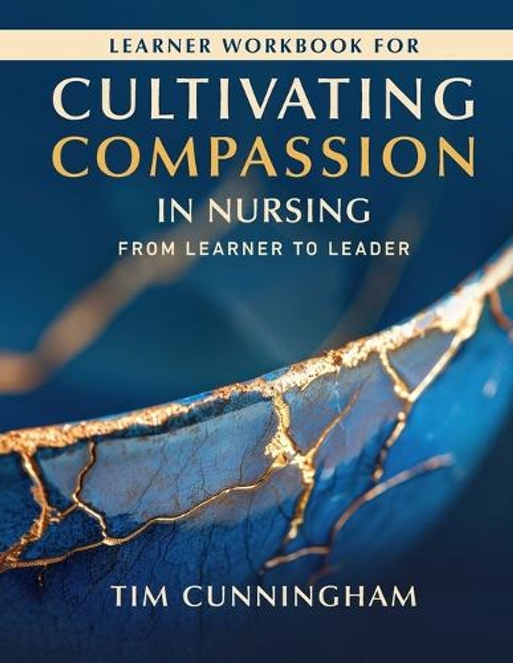 Learner Workbook for Cultivating Compassion in Nursing by Tim Cunningham - ISBN: 9781646482610