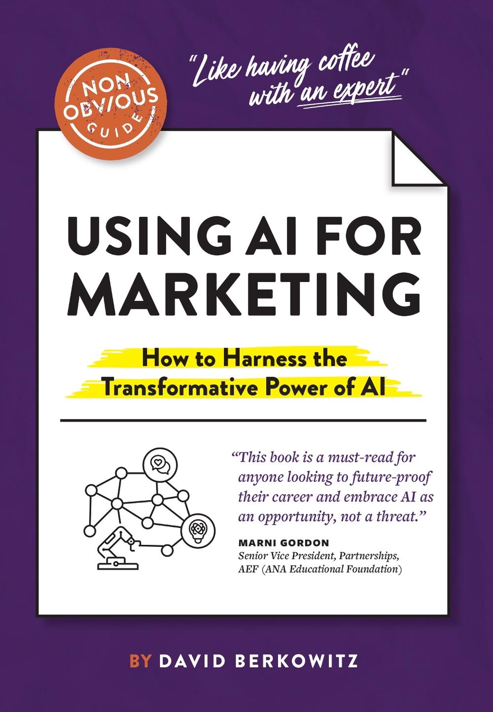 The Non-Obvious Guide to Using AI for Marketing by David Berkowitz - ISBN: 9781646871865