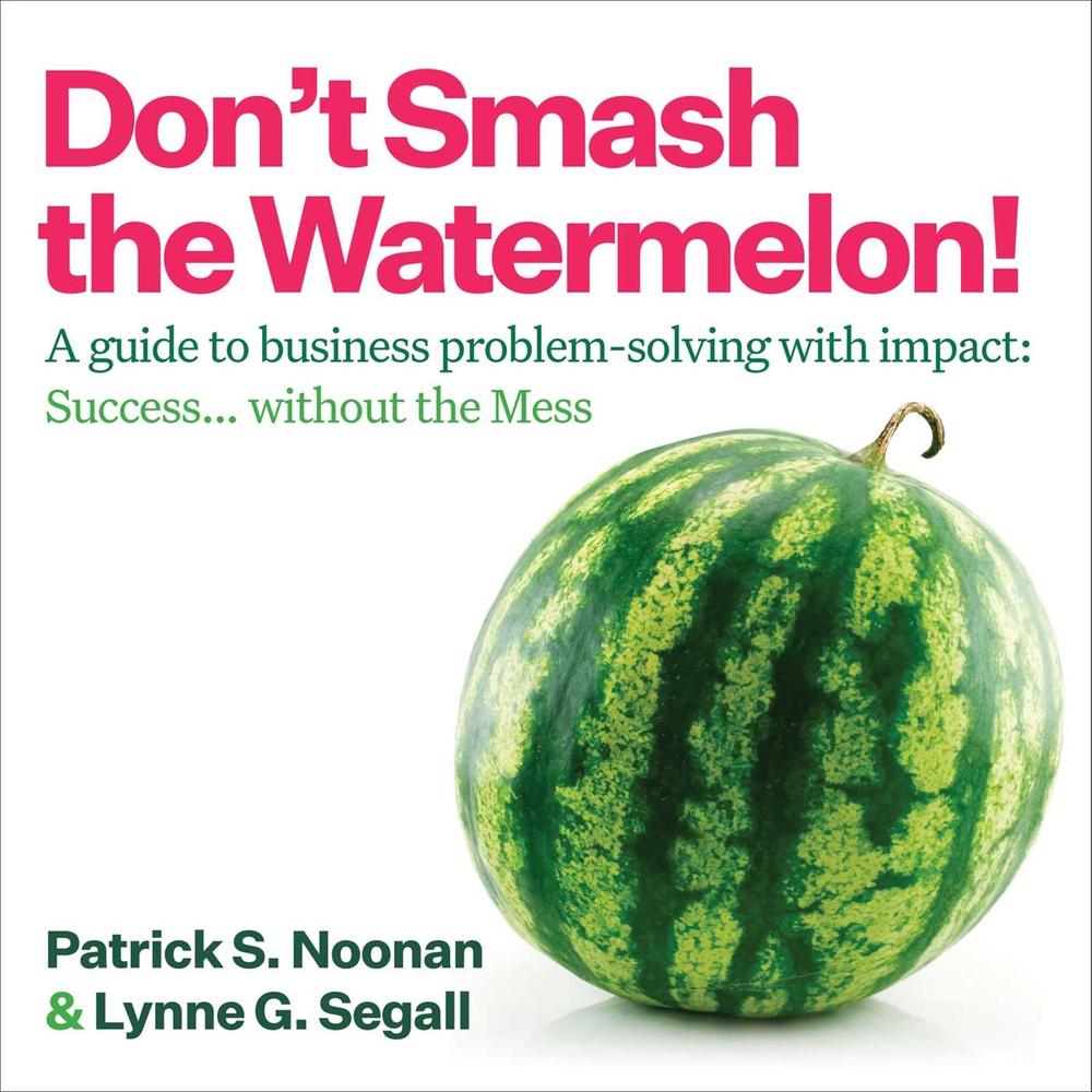 Don't Smash the Watermelon! by Patrick S. Noonan - ISBN: 9781646872350