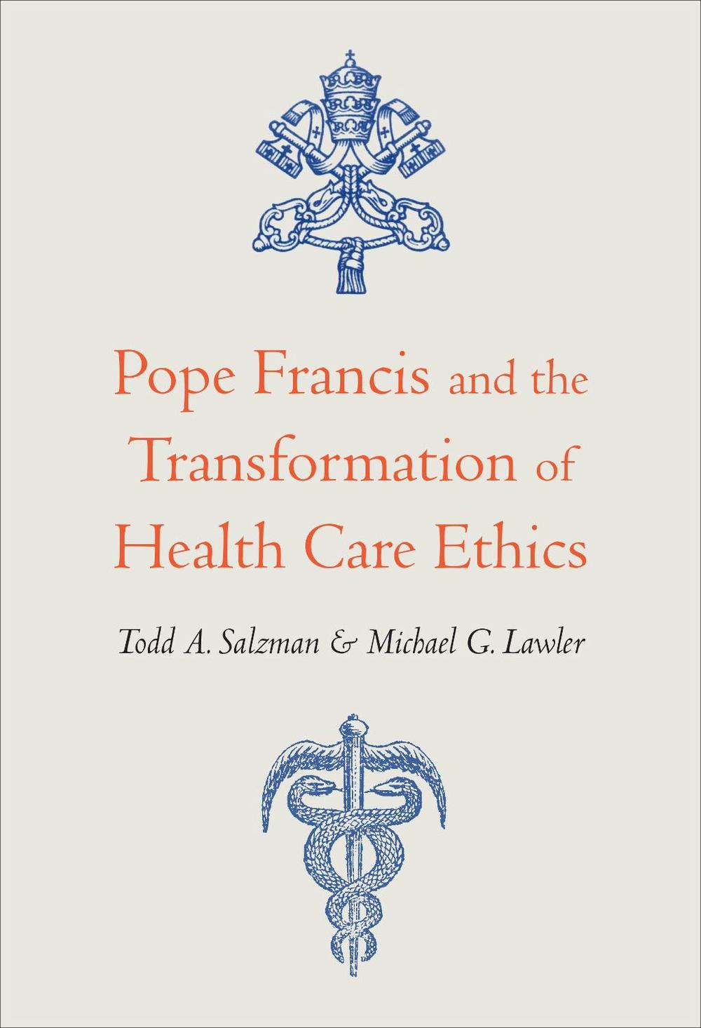 Pope Francis and the Transformation of Health Care Ethics, 9781647120719